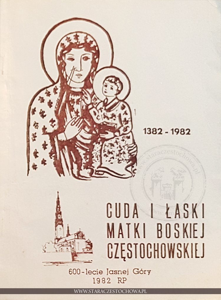 Cuda i łaski Matki Boskiej Częstochowskiej 1382-1982